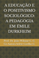 A EDUCAÇÃO E O POSITIVISMO SOCIOLÓGICO: A PEDAGOGIA EM ÉMILE DURKHEIM B08KYGP8DD Book Cover