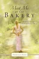 Meet Me at the Bakery: My Journey Through Grief and Back to Life 1462716911 Book Cover