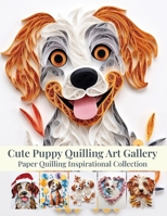 Cute Puppy Quilling Art Gallery: Paper Quilling Inspirational Collection B0FJ6Z93FS Book Cover