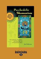Psychedelic Shamanism: The Cultivation, Preparation and Shamanic Use of Psychoactive Plants 1556439997 Book Cover