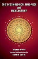 God's Cosmological Time-Piece and Man's Destiny 1935487078 Book Cover