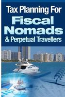 Tax Planning For Fiscal Nomads & Perpetual Travellers 1495222306 Book Cover