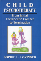 Child Psychotherapy: From Initial Therapeutic Contact to Termination 0765700840 Book Cover