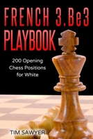 French 3.Be3 Playbook: 200 Opening Chess Positions for White 1520999496 Book Cover