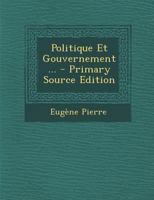 Politique Et Gouvernement... (French Edition) 1021831883 Book Cover