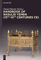 Handbook of Rasulid Yemen (13th-15th Centuries Ce) (de Gruyter Handbook) 3111594629 Book Cover