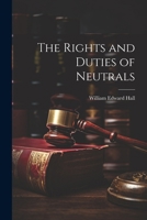 The Rights and Duties of Neutrals 124001497X Book Cover