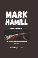 MARK HAMILL BIOGRAPHY: The Actor Who Redefined Hollywood Stardom B0DZNS1GZ5 Book Cover