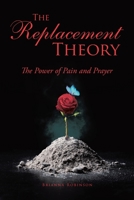 The Replacement Theory: The Power of Pain and Prayer 1644684721 Book Cover