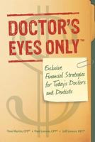 Doctor's Eyes Only: Exclusive Financial Strategies for Today's Doctors and Dentists 0985368012 Book Cover