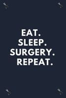 Eat. Sleep. Surgery. Repeat.: Blank Lined Notebooks: Funny Gifts For Surgeons 1709798165 Book Cover