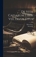 De Vita Caesarum Liber Viii, Divus Titus 102135225X Book Cover