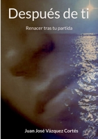 Después de ti: Renacer tras tu partida (Spanish Edition) 8411748758 Book Cover