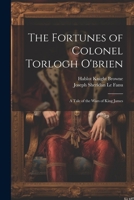 The Fortunes of Colonel Torlogh O'brien: A Tale of the Wars of King James 1021669490 Book Cover