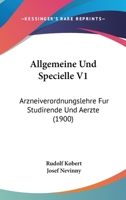 Allgemeine Und Specielle V1: Arzneiverordnungslehre Fur Studirende Und Aerzte (1900) 1160779805 Book Cover