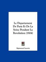 Le Departement De Paris Et De La Seine Pendant La Revolution (1904) 1160153965 Book Cover