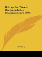 Beitrage Zur Theorie Der Fresnelschen Beugungsspektra (1895) 1168013240 Book Cover