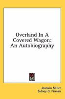 Overland in a Covered Wagon: An Autobiography 1025890299 Book Cover
