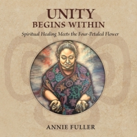 Unity Begins Within: Spiritual Healing Meets the Four-Petaled Flower B0BHR9KWRV Book Cover