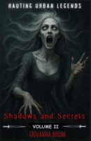 Shadows and Secrets: Haunting Urban Legends Volume II (Haunting Tales from Around the World) B0F2YX4PGN Book Cover