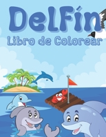 Delfín Libro de Colorear: Para Niñas y Niños de 2 a 12 años: Para Todos los que aman los Delfines: 26 diseños únicos B09DMTZGY5 Book Cover