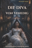DIE DIVA VON VENEDIG: Ein Venedig Krimi mit Detective Alessandra "Alessa" Morosini (German Edition) B0F3VR65RW Book Cover