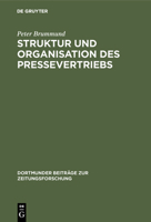 Struktur Und Organisation Des Pressevertriebs: Absatzformen, Absatzhelfer Und Absatzwege in Der Vertriebsorganisation Der Zeitungs- Und Zeitschriften- 3598114494 Book Cover