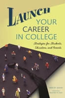 Launch Your Career in College: Strategies for Students, Educators, and Parents 0275985121 Book Cover
