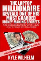 The Laptop Millionaire Reveals One of His Most Guarded Money Making Secrets - The 2 Hour Candid Interview with this Guru Plus a Day in the Life with a Mastermind -: Advanced Marketing Secrets Will be  1502596830 Book Cover