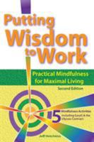 Putting Wisdom to Work: Practical Mindfulness for Maximal Living 2nd Ed. 0692774661 Book Cover