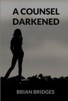 A Counsel Darkened 132965630X Book Cover