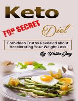Keto Diet: Forbidden Truths Revealed about Accelerating Your Weight Loss 1098553772 Book Cover