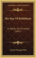 The Star of Bethlehem, Or, Stories for Christmas 1167207270 Book Cover