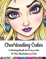 Cheerleading Cuties - Coloring Book in Grayscale: 30 Fun Illustrations to Color B0CK3VW8B8 Book Cover