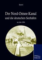 Nord-Ostseekanal Und Seine Bedeutung Fur Die Deutschen Seeh Fen Im Jahr 1894 3861955008 Book Cover
