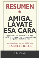 Resumen de Amiga, lávate esa cara: Deja de creer mentiras sobre quién eres para que te conviertas en quien deberías ser de Rachel Hollis : Conversaciones Escritas B08QS38X7T Book Cover