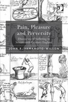 Pain, Pleasure and Perversity: Discourses of Suffering in Seventeenth-Century England 1409443957 Book Cover