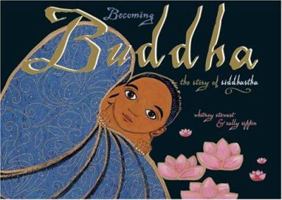 Becoming Buddha: The Story of Siddharta 0893469467 Book Cover