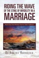 Riding the Wave of the Sting of Infidelity in a Marriage: We All Have Those Moments That Are Called Suddenly's 1465309853 Book Cover