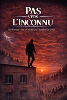 UN PAS VERS L’INCONNU: histoire vraie où les lecteurs décident de la fin (French Edition) B0GJNPY536 Book Cover