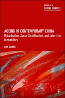 Ageing in Contemporary China: Urbanisation, Social Stratification and Later-Life Inequalities (Ageing in a Global Context) 1447378873 Book Cover