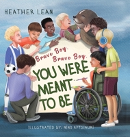 Brave Boy, Brave Boy: You Were Meant To Be - A Children’s Book to Teach Boys They Are Strong, Kind, and Loved - Lessons of Encouragement for Building Emotional Intelligence 1956462562 Book Cover