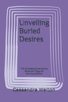 Unveiling Buried Desires: The Complete Contemporary Romance Trilogy (An Omnibus Edition) B0H9F8RD1V Book Cover