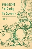 A Guide to Soft Fruit Growing - The Strawberry 1446537420 Book Cover