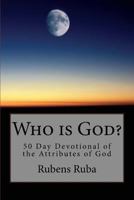 Who is God?: 50 Day Devotional Of The Attributes of God 153487948X Book Cover