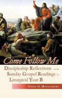 Come Follow Me: Discipleship Reflections on the Sunday Gospel Readings for Liturgical Year B 0852448783 Book Cover