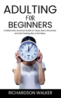 Adulting for Beginners: A Millennial’s Survival Guide to Taxes, Rent, Groceries and Not Feeling like a Hot Mess B0FFMF14LG Book Cover