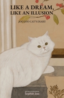 Like A Dream, Like An Illusion: Joo Joo Cat's Diary B0F1D8CF51 Book Cover