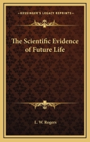 Scientific Evidence of Future Life 1910 1417979763 Book Cover