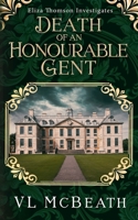 Death of an Honourable Gent: Eliza Thomson Investigates 1999942698 Book Cover